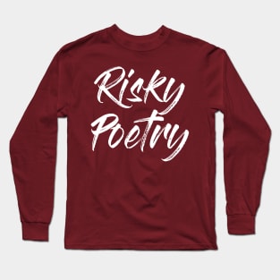 Risky Poetry (white script) Long Sleeve T-Shirt